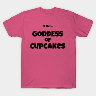 It is I... Goddess of Cupcakes T-Shirt